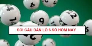 dan-lo-6-so-sieu-vip-soi-cau-dan-lo-6-so-hom-nay