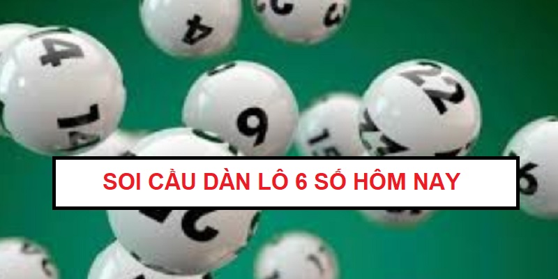 dan-lo-6-so-sieu-vip-soi-cau-dan-lo-6-so-hom-nay