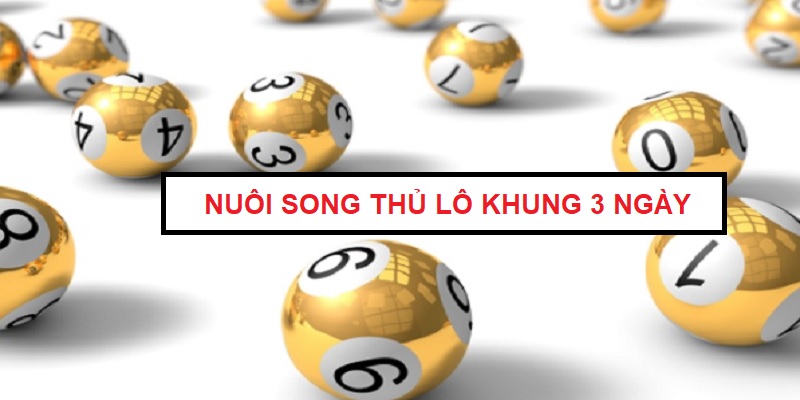 nuoi-song-thu-lo-khung-3-ngay